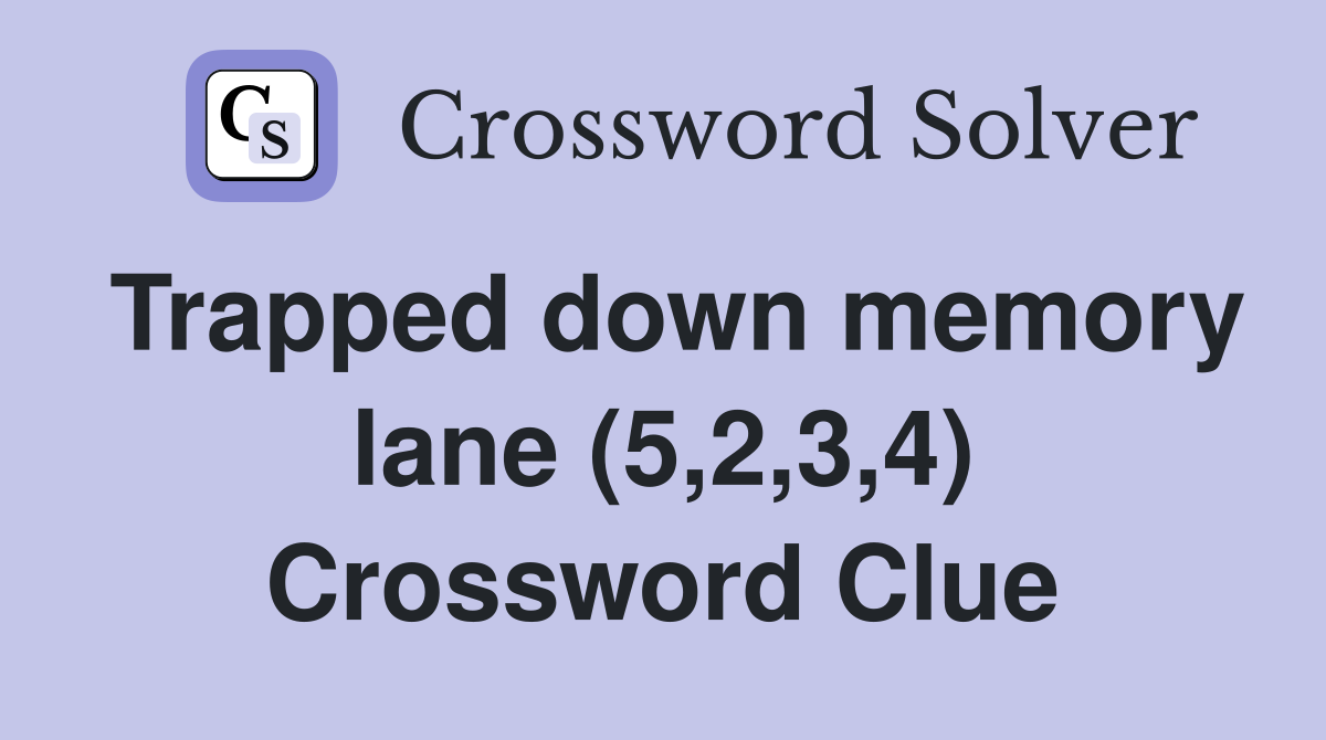 Trapped down memory lane (5,2,3,4) Crossword Clue