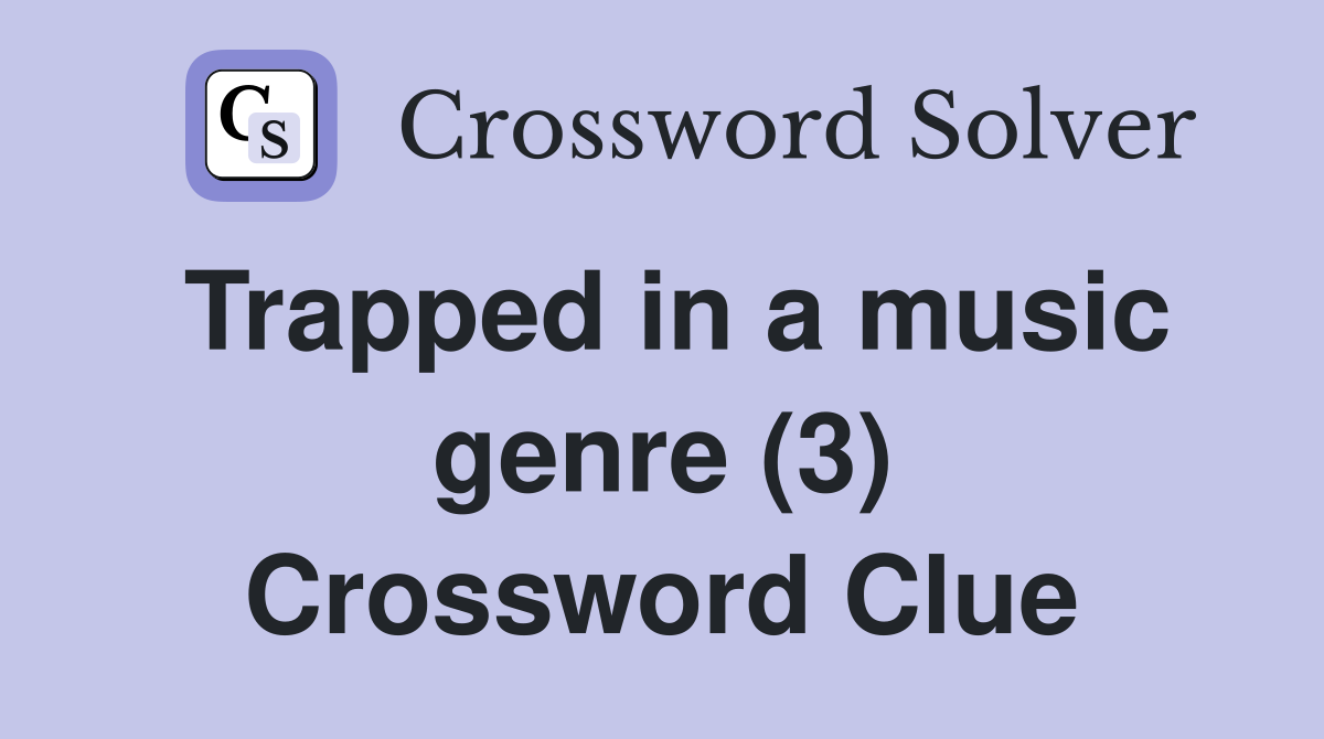 Trapped in a music genre (3) Crossword Clue