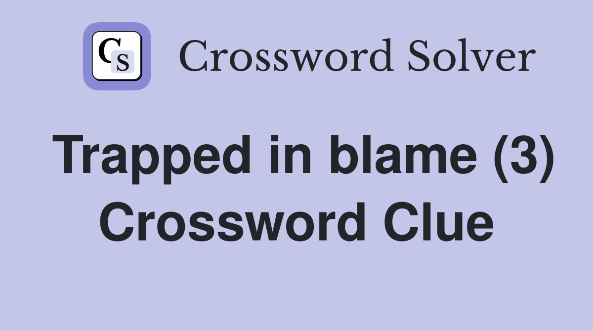 Trapped in blame (3) Crossword Clue