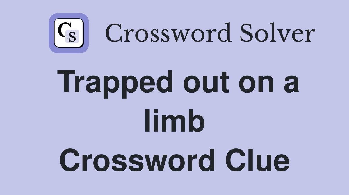 Trapped out on a limb Crossword Clue