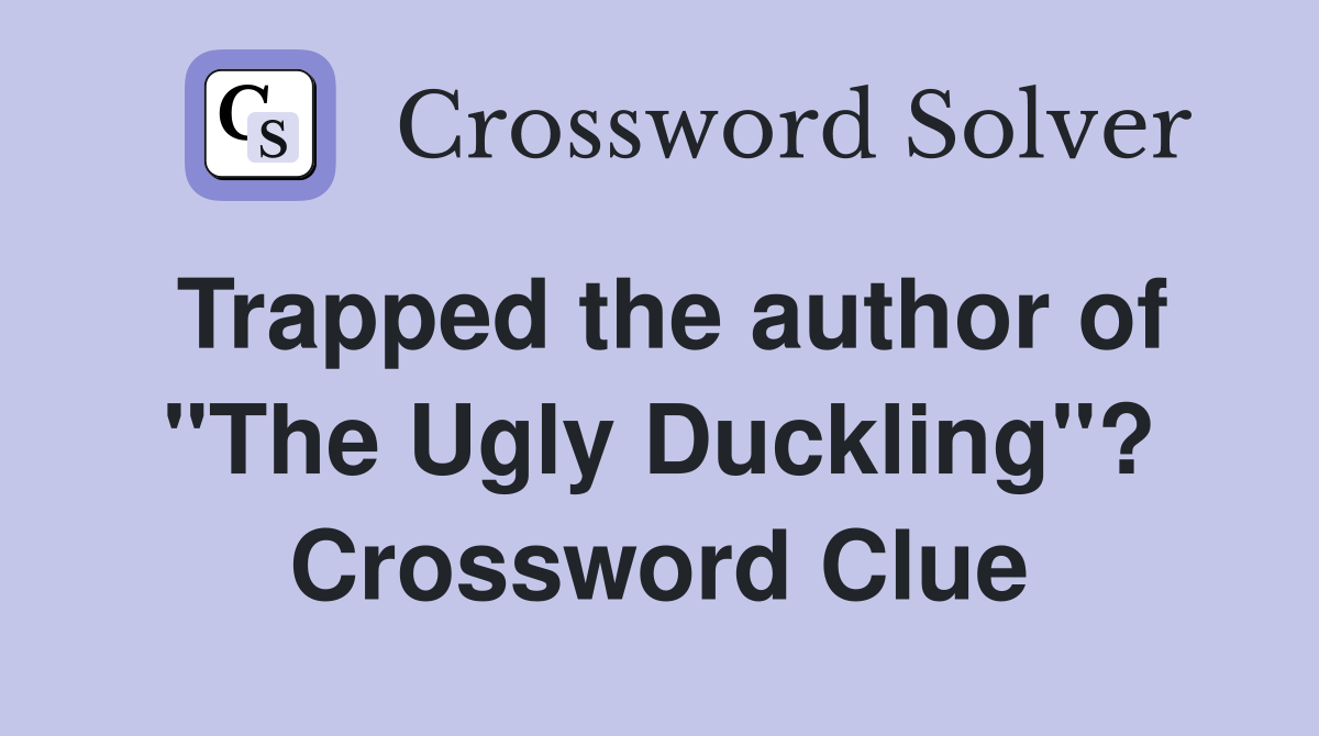 Trapped the author of "The Ugly Duckling"? Crossword Clue
