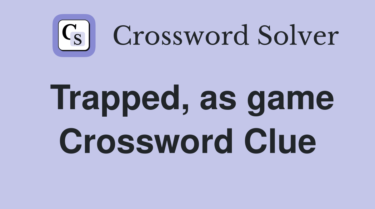 Trapped, as game Crossword Clue
