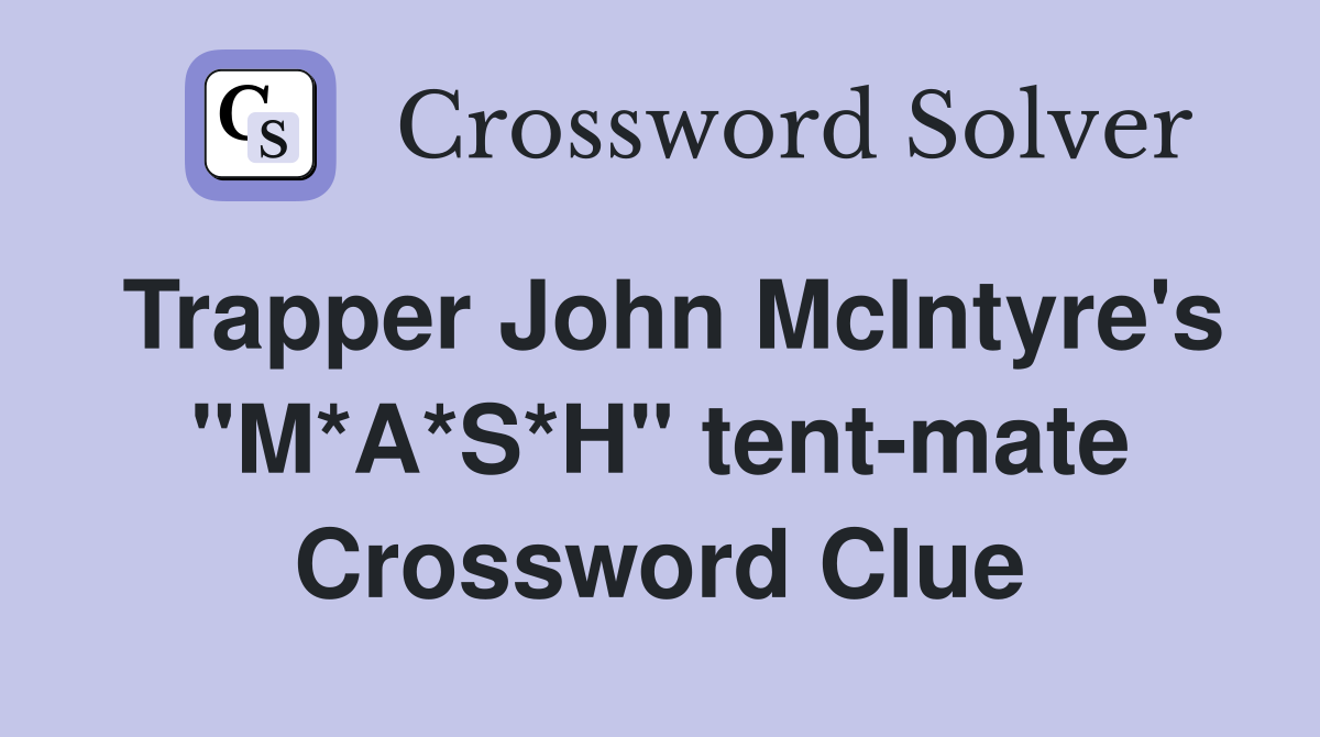 Trapper John McIntyre's "M*A*S*H" tent-mate Crossword Clue
