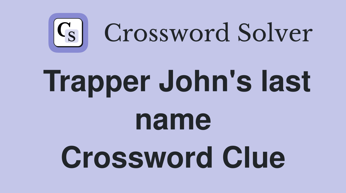 Trapper John's last name Crossword Clue