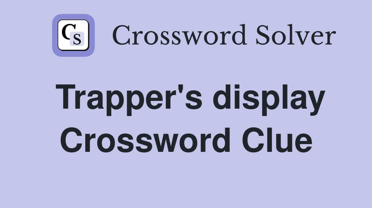 Trapper's display Crossword Clue