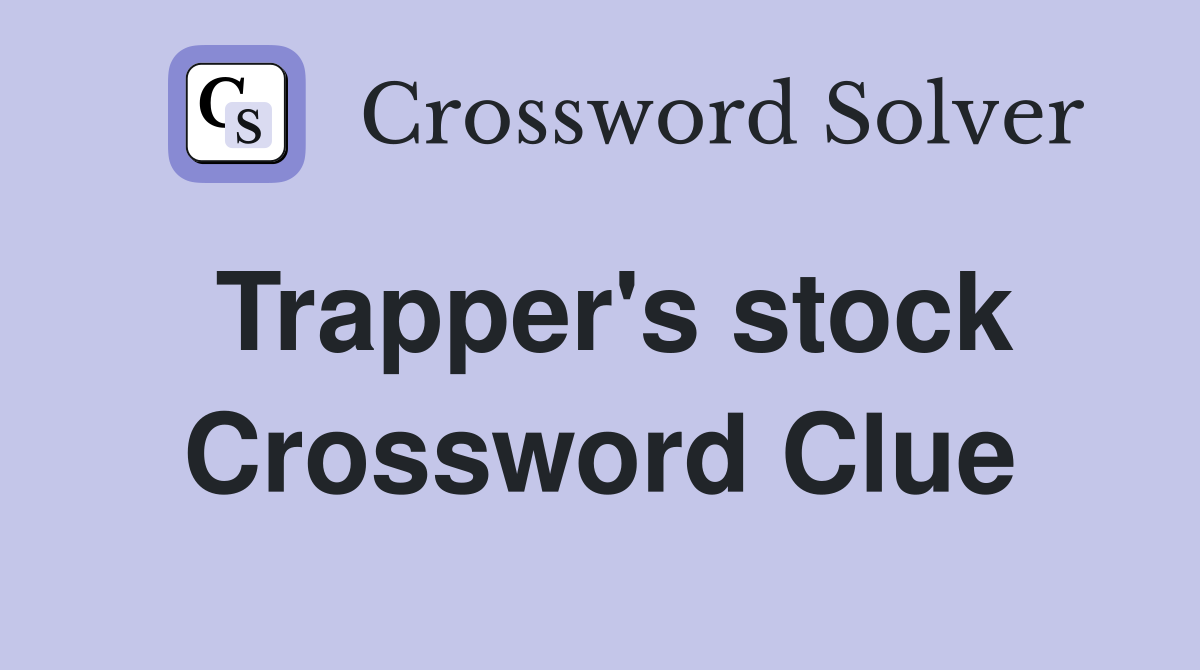 Trapper's stock Crossword Clue