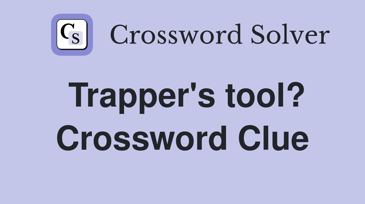 Trapper's tool? Crossword Clue