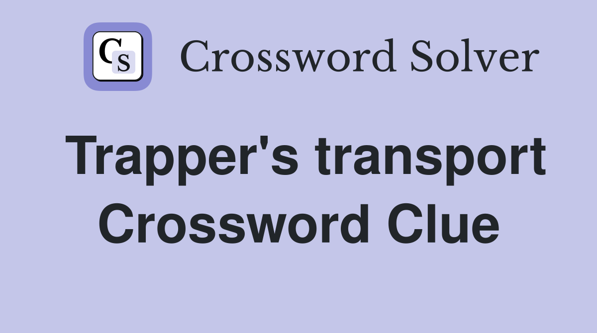 Trapper's transport Crossword Clue