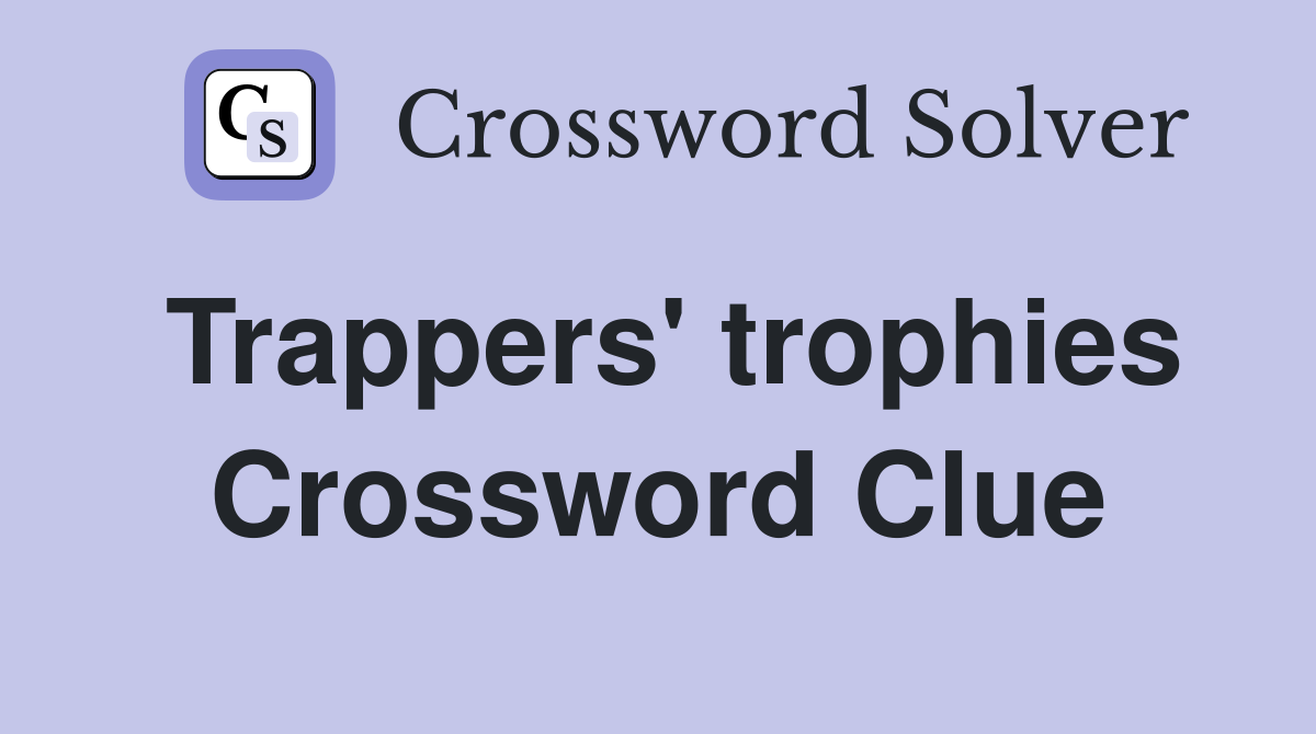 Trappers' trophies Crossword Clue