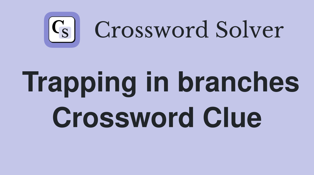 Trapping in branches Crossword Clue