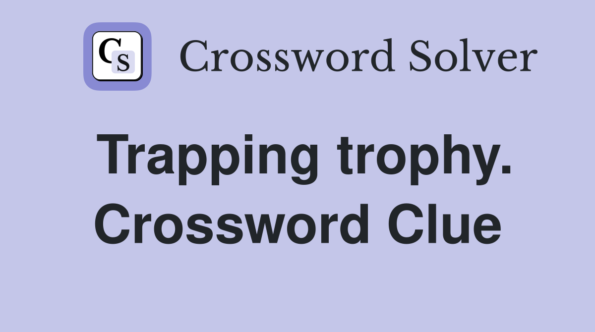 Trapping trophy. Crossword Clue