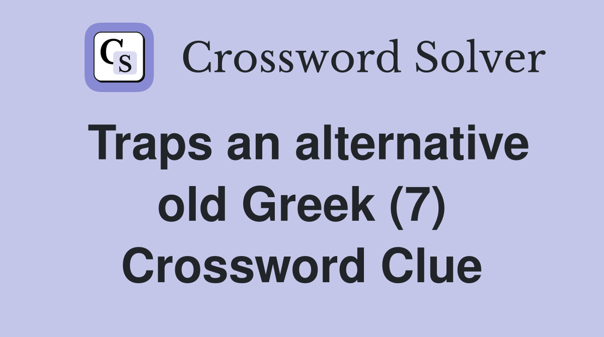 Traps an alternative old Greek (7) Crossword Clue
