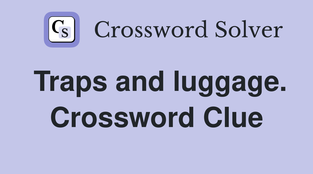 Traps and luggage. Crossword Clue