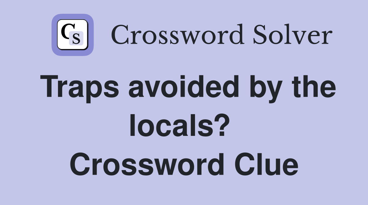 Traps avoided by the locals?  Crossword Clue
