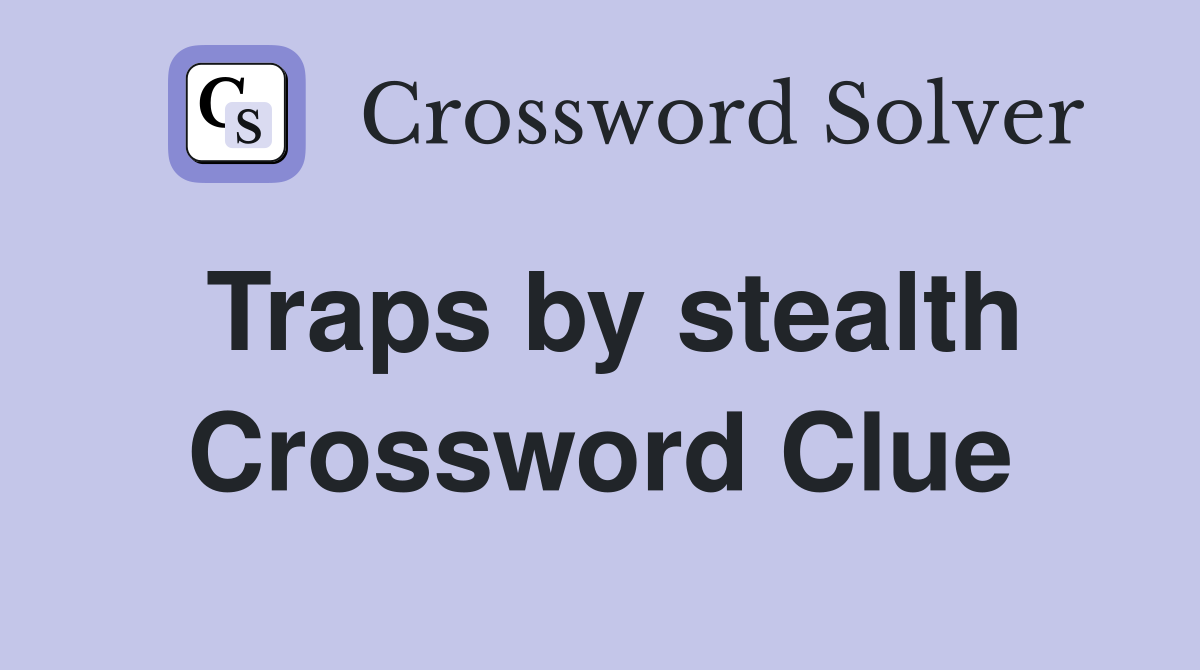 Traps by stealth Crossword Clue
