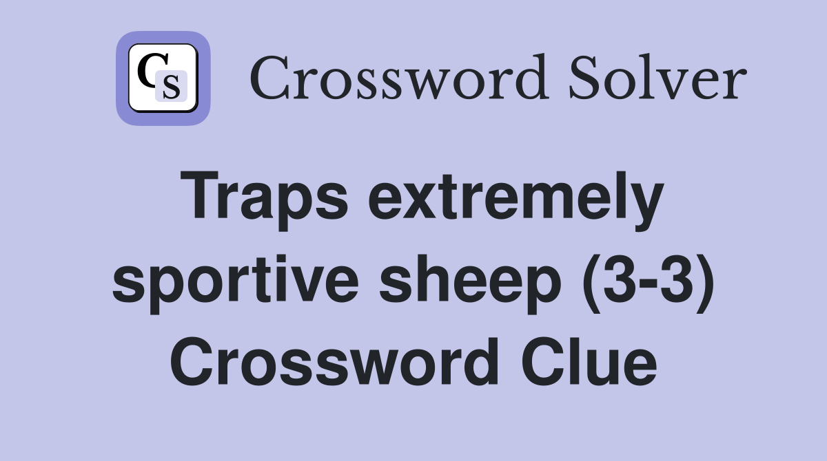 Traps extremely sportive sheep (3-3) Crossword Clue