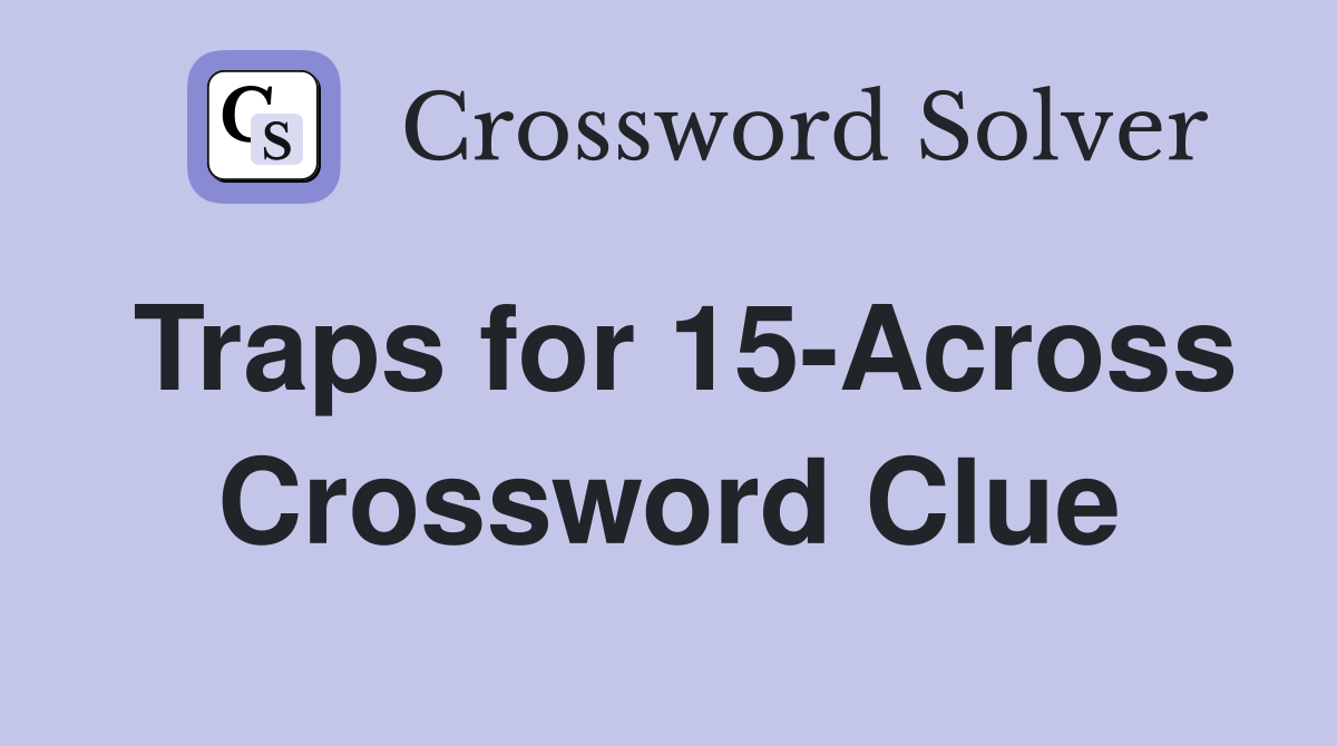Traps for 15-Across Crossword Clue