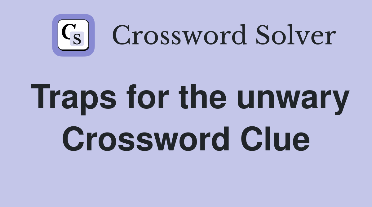 Traps for the unwary Crossword Clue