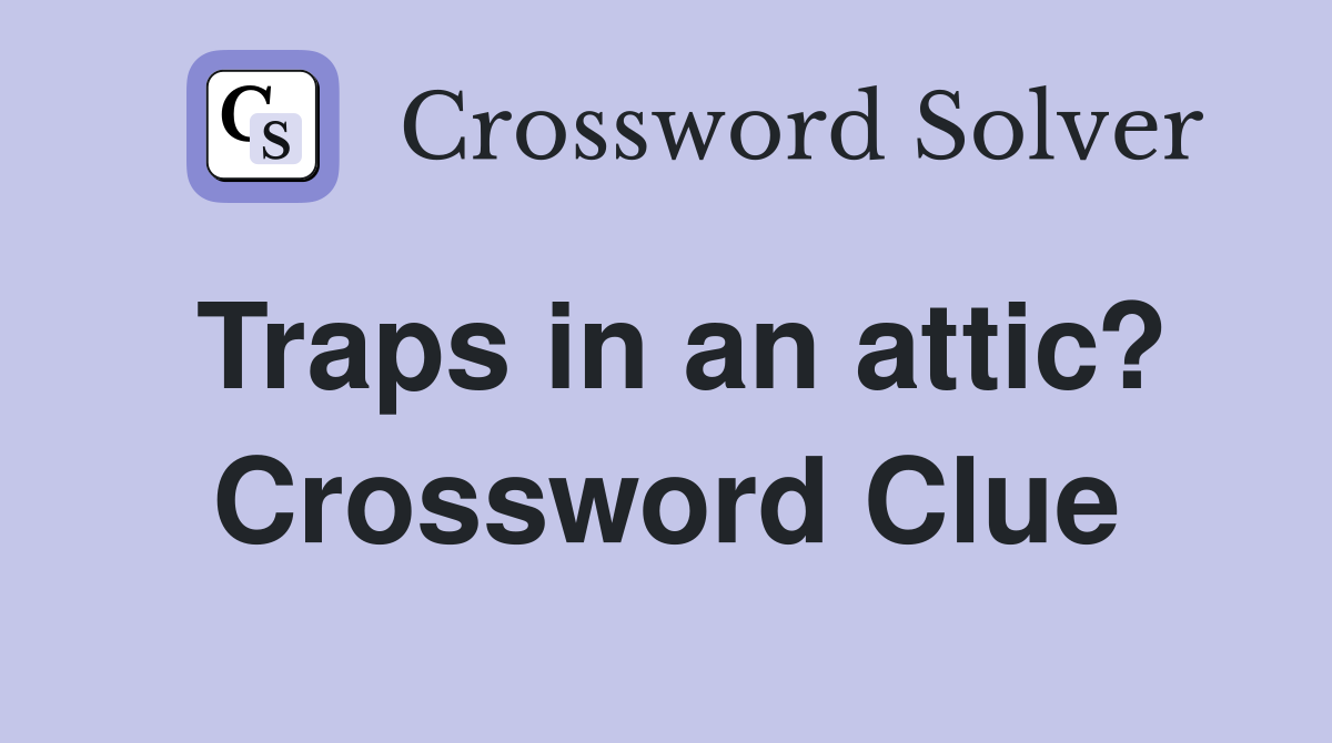 Traps in an attic? Crossword Clue
