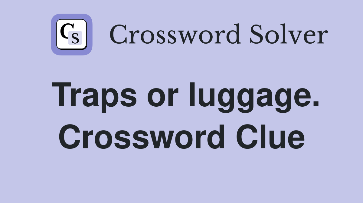 Traps or luggage. Crossword Clue