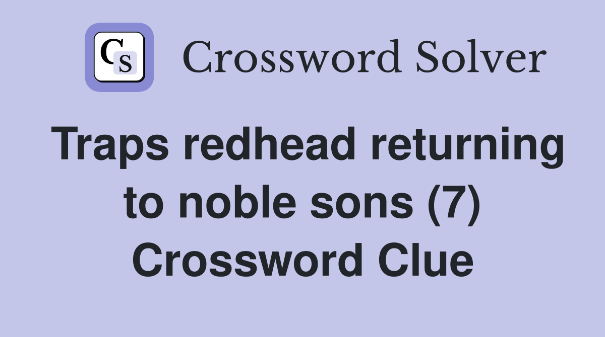 Traps redhead returning to noble sons (7) Crossword Clue
