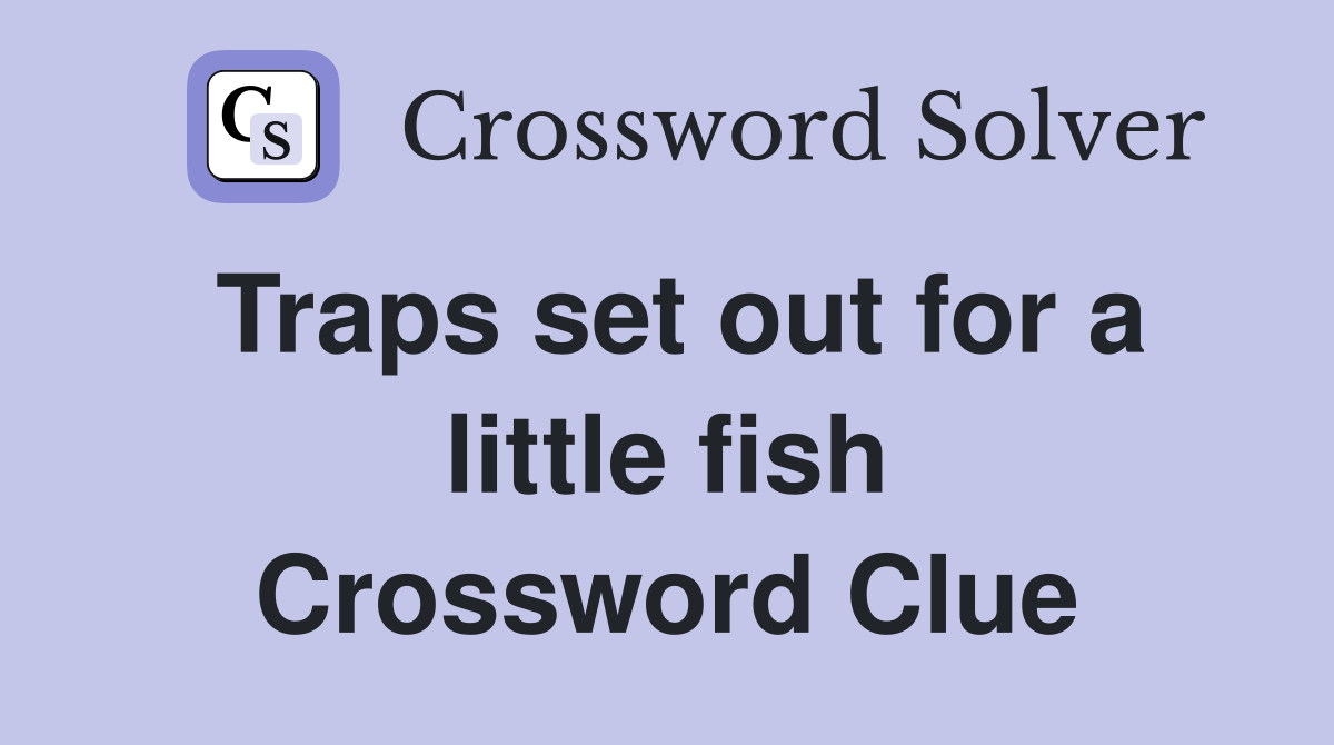 Traps set out for a little fish Crossword Clue