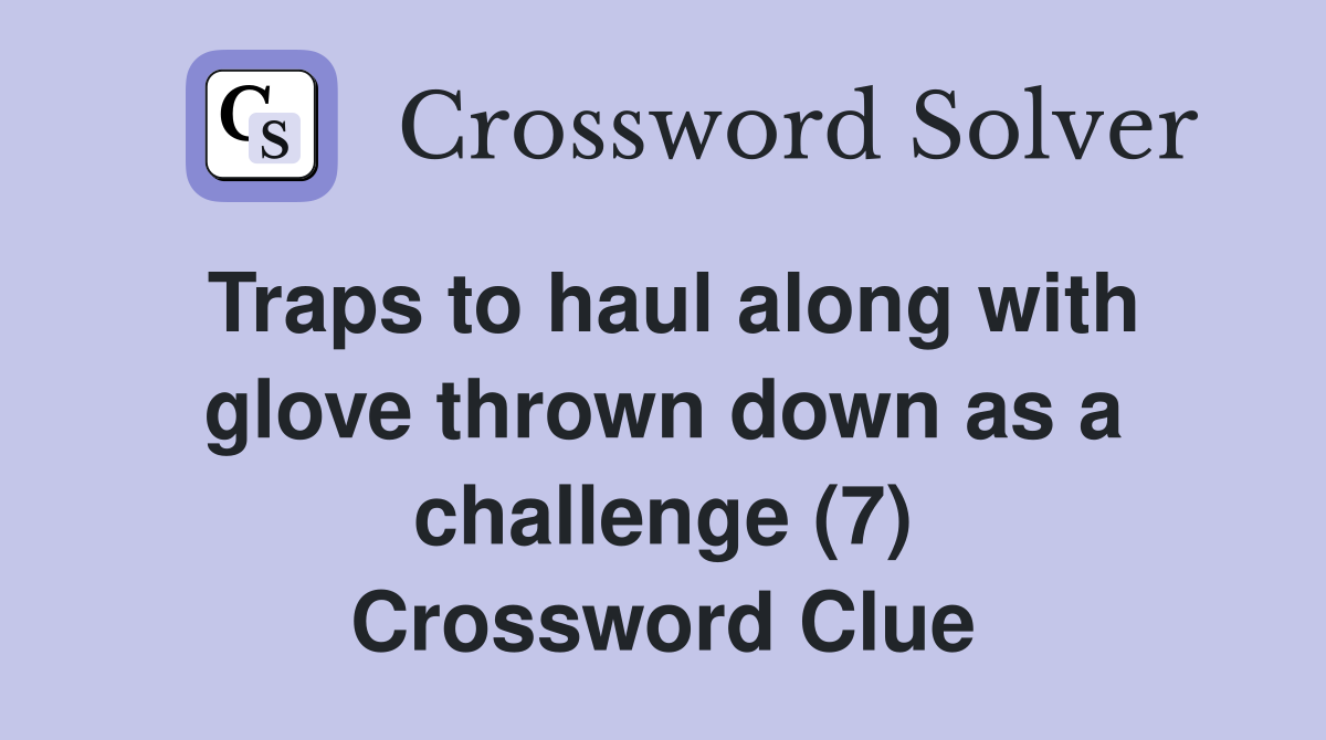 Traps to haul along with glove thrown down as a challenge (7) Crossword Clue