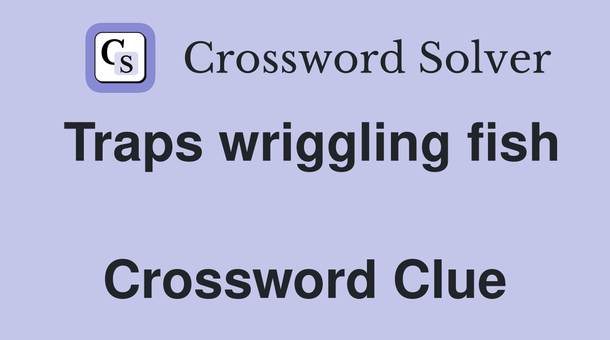 Traps wriggling fish  Crossword Clue
