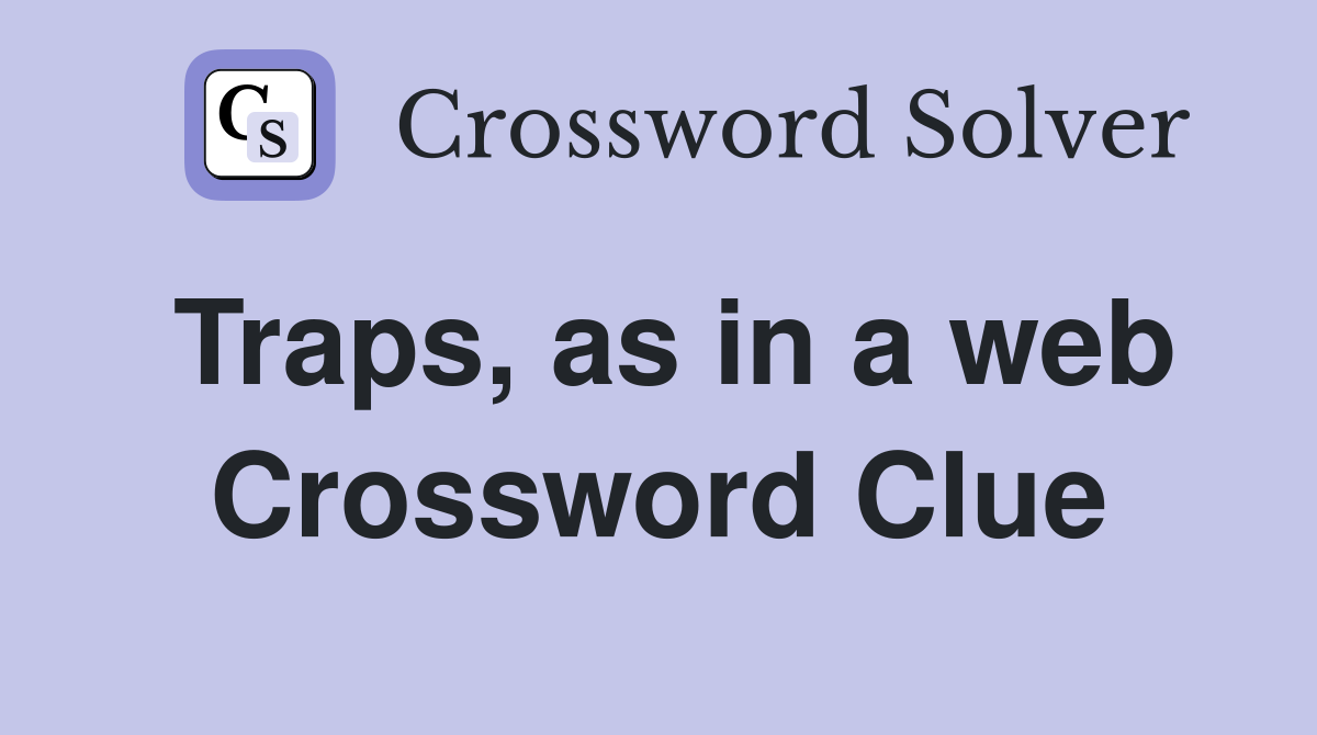 Traps, as in a web Crossword Clue