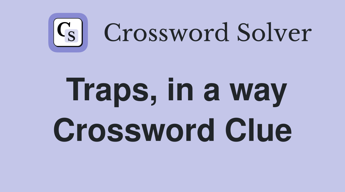 Traps, in a way Crossword Clue