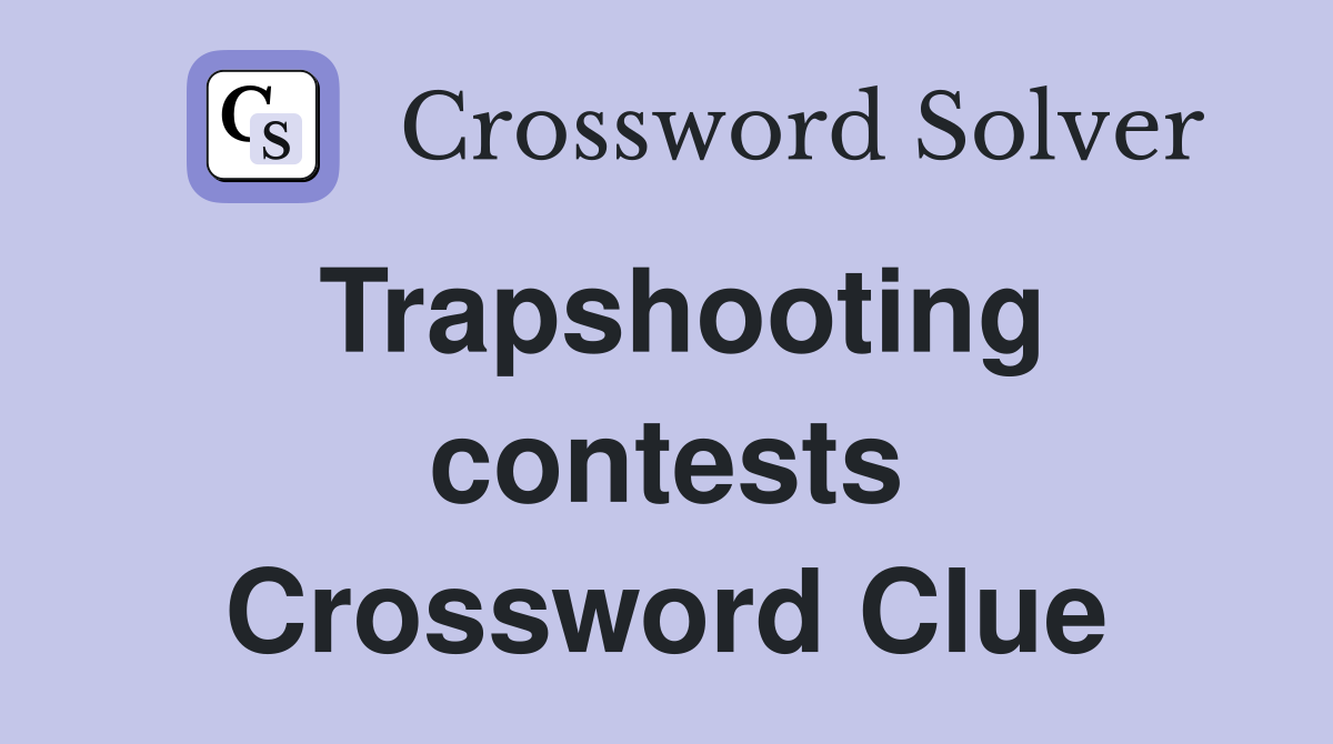 Trapshooting contests Crossword Clue