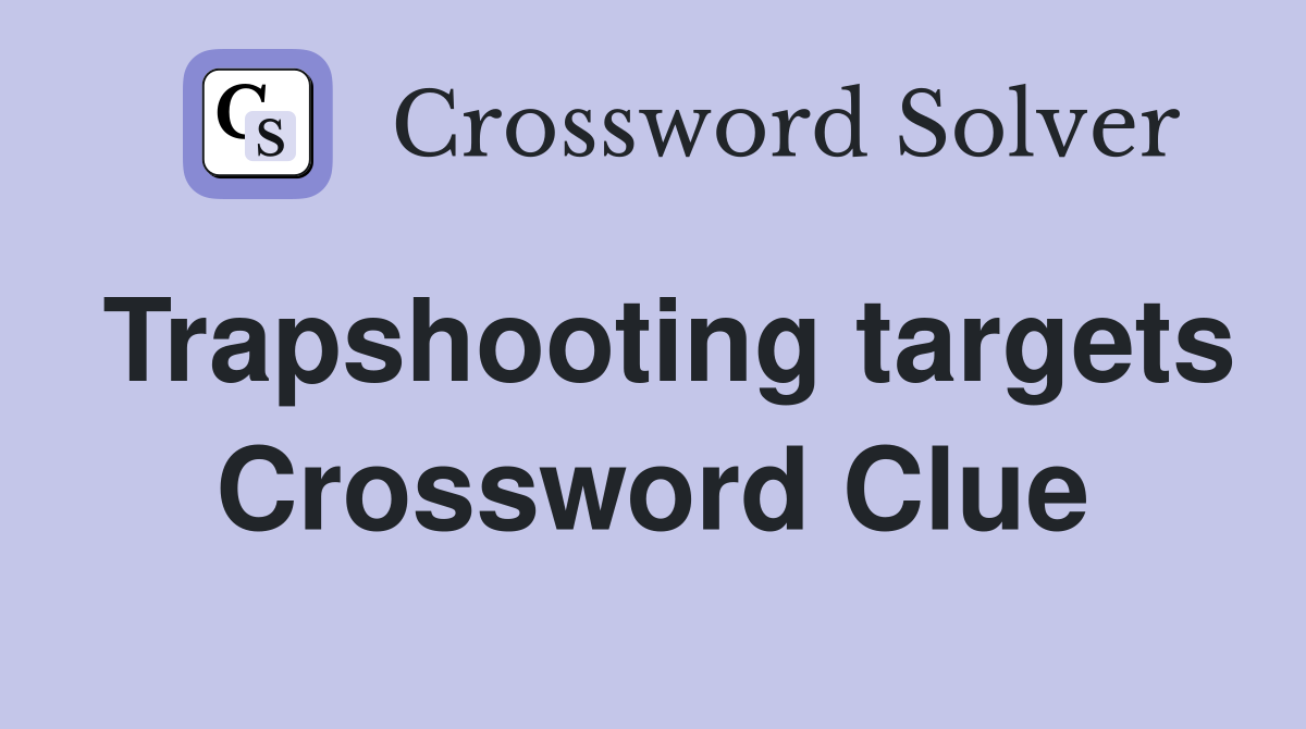 Trapshooting targets Crossword Clue