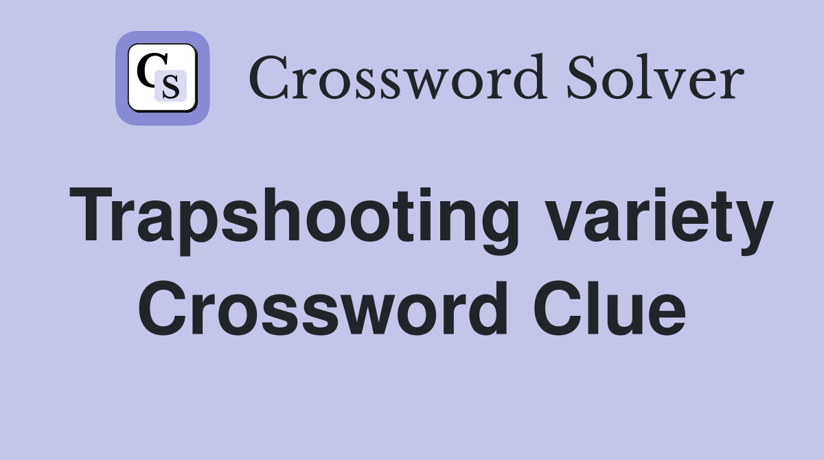 Trapshooting variety Crossword Clue