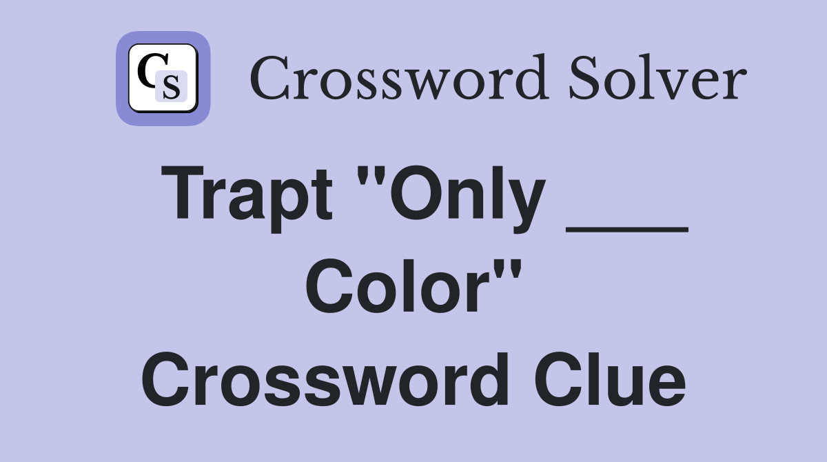 Trapt "Only ___ Color" Crossword Clue