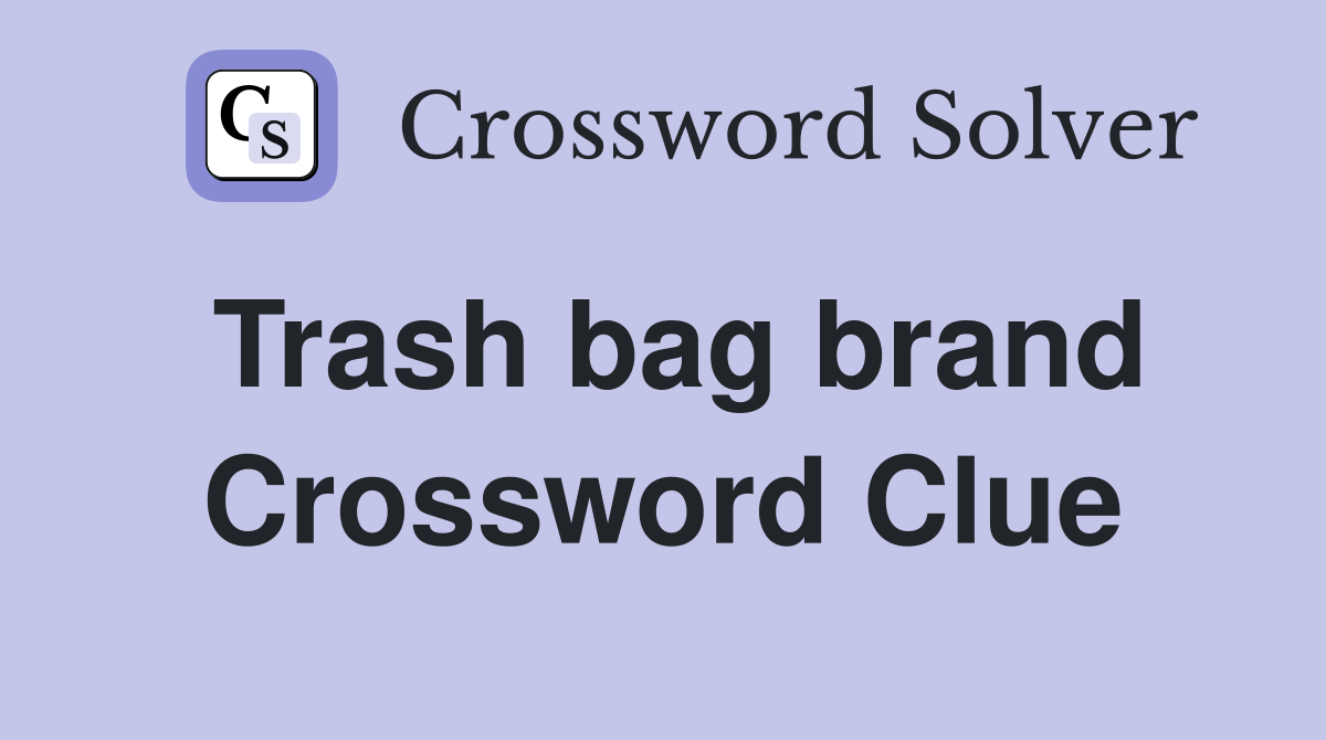 Trash bag brand Crossword Clue