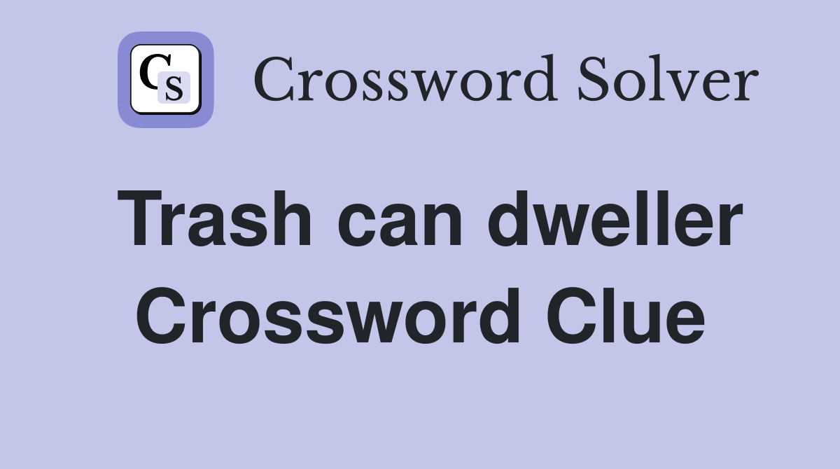 Trash can dweller Crossword Clue