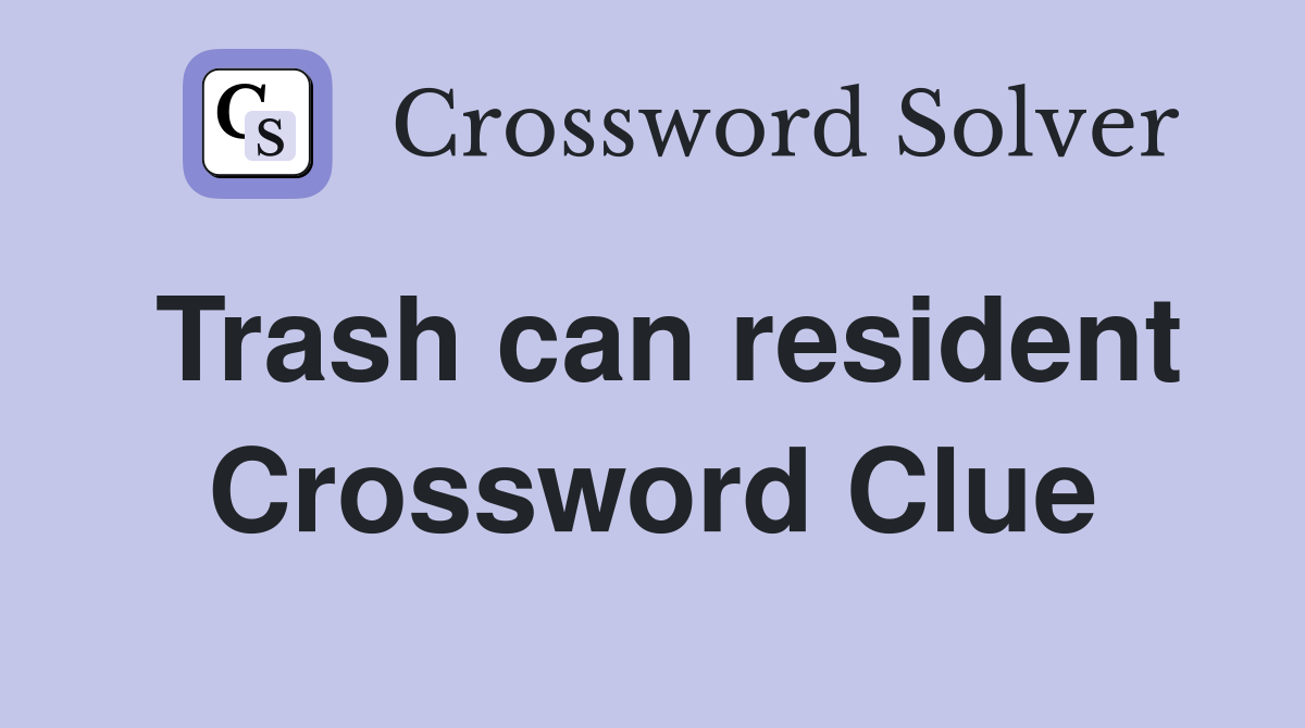 Trash can resident Crossword Clue