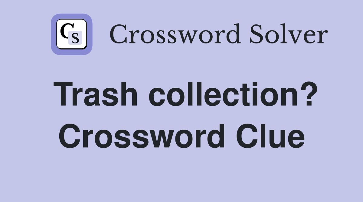 Trash collection? Crossword Clue