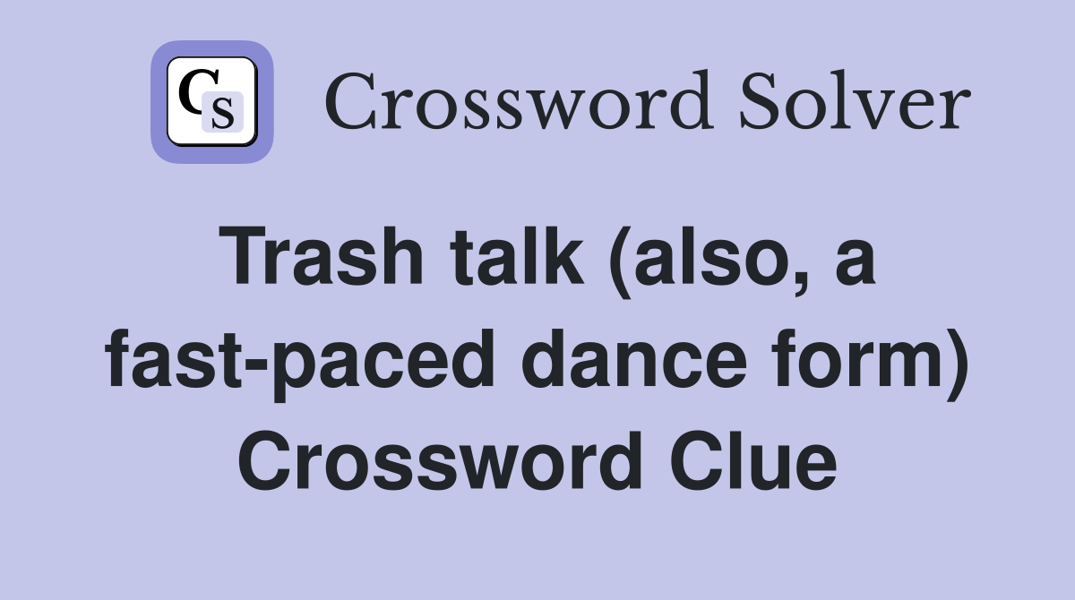 Trash talk (also, a fast-paced dance form) Crossword Clue