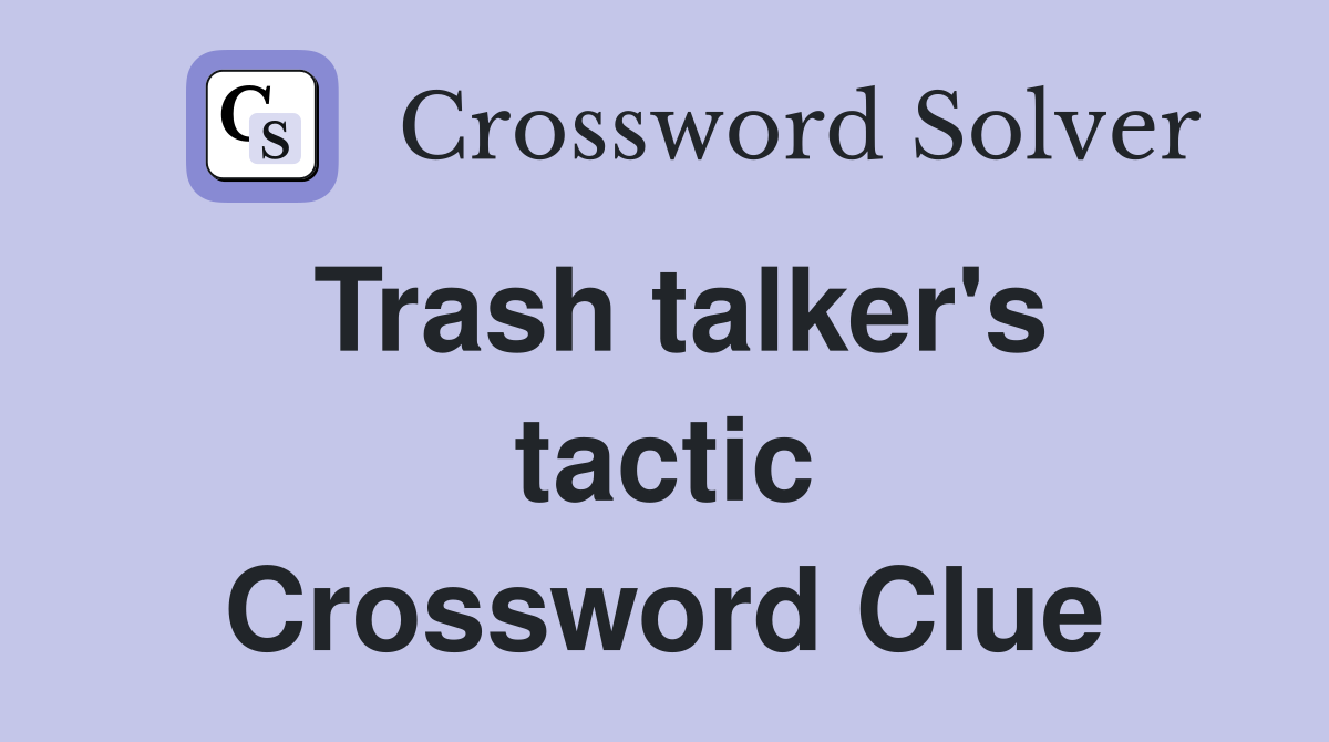 Trash talker's tactic Crossword Clue