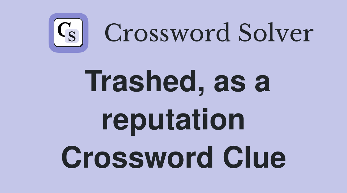 Trashed, as a reputation Crossword Clue