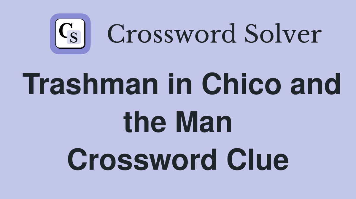 Trashman in Chico and the Man Crossword Clue