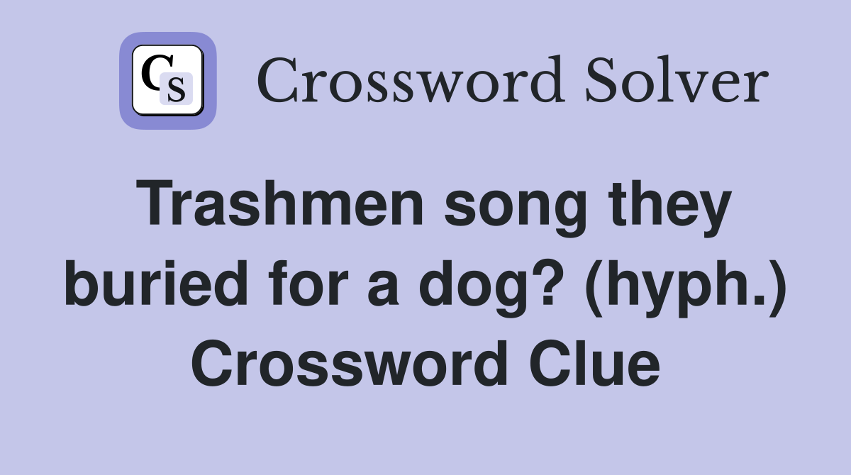 Trashmen song they buried for a dog? (hyph.) Crossword Clue