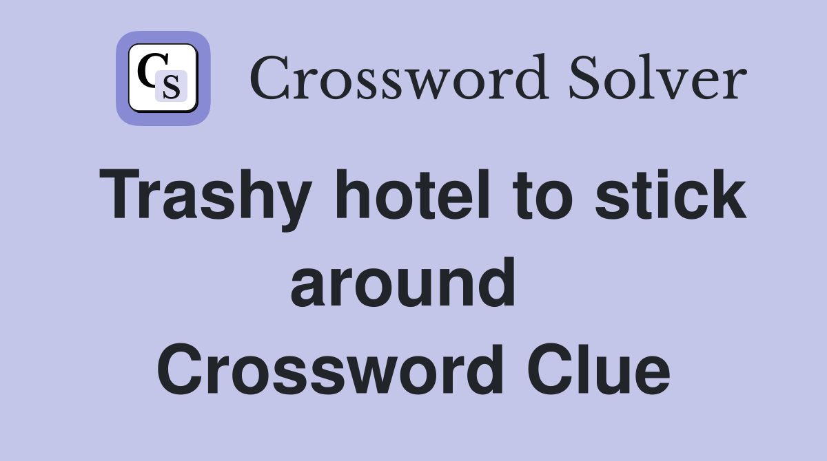 Trashy hotel to stick around  Crossword Clue