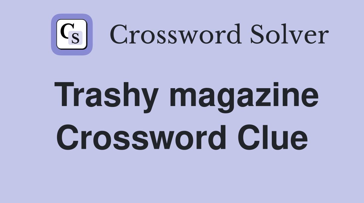 Trashy magazine Crossword Clue