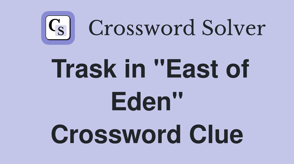 Trask in "East of Eden" Crossword Clue