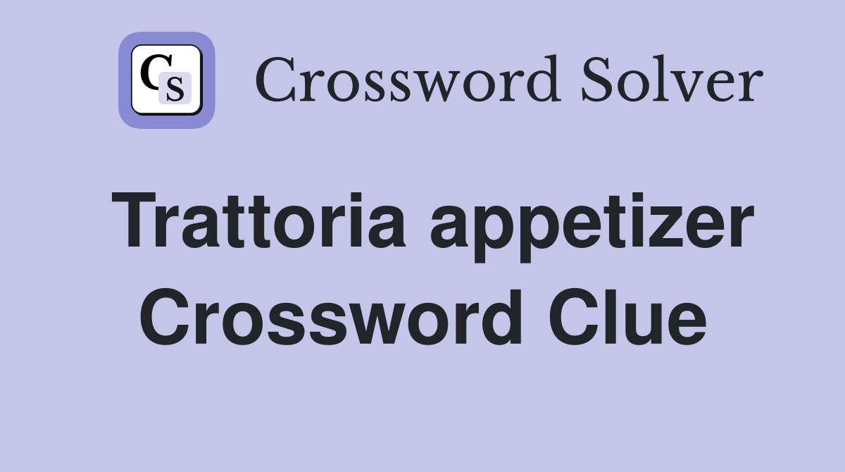 Trattoria appetizer Crossword Clue