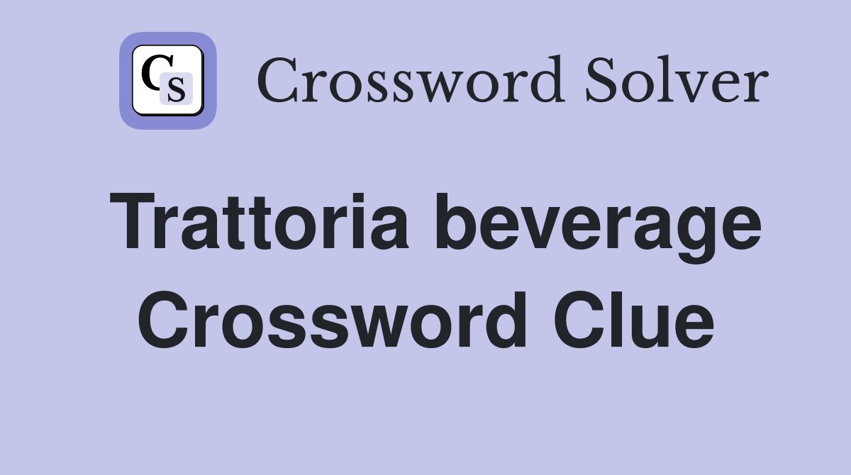 Trattoria beverage Crossword Clue