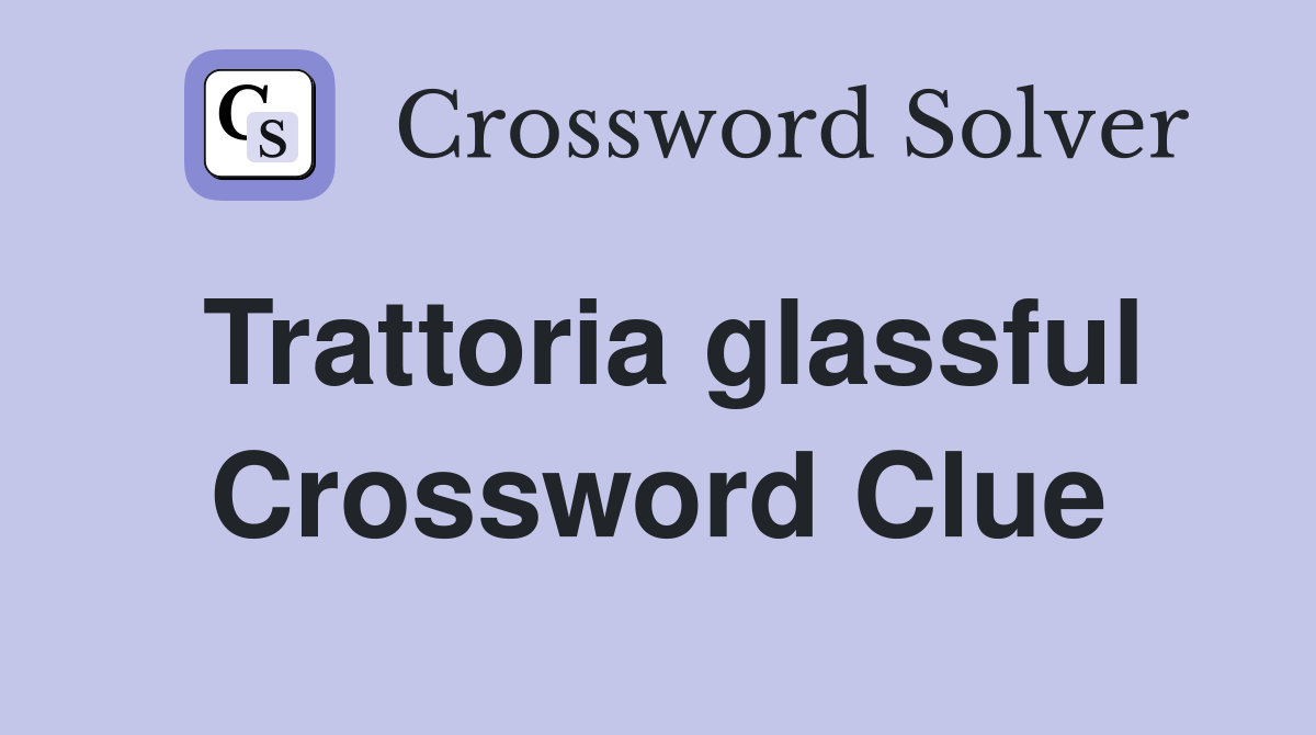 Trattoria glassful Crossword Clue