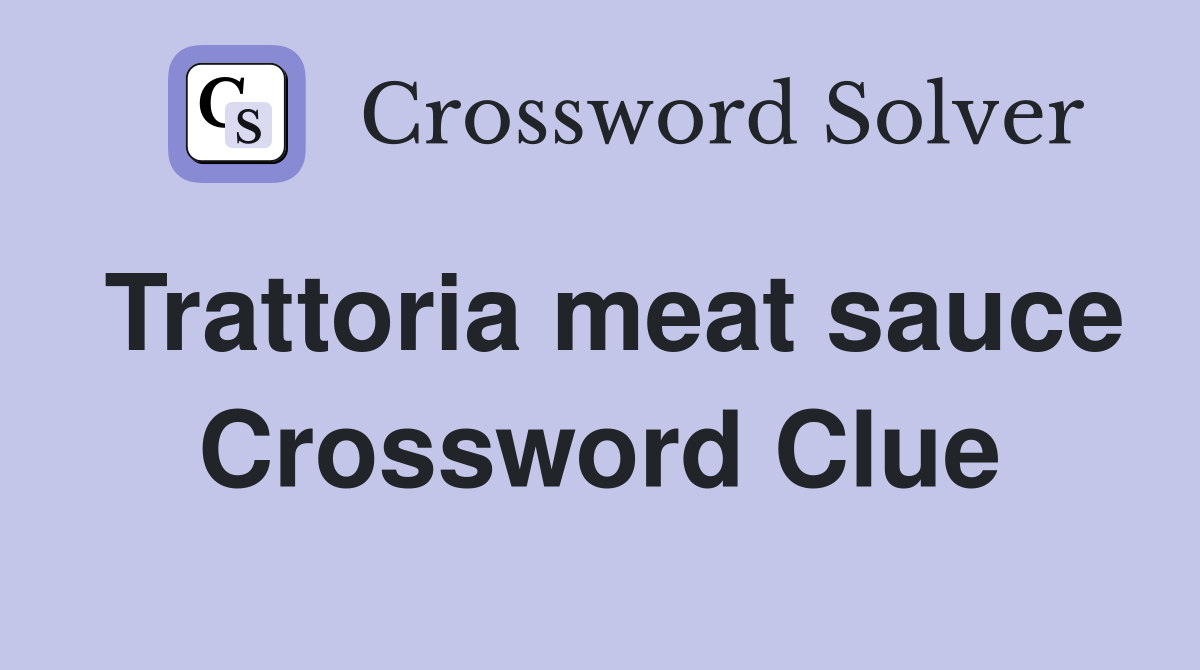 Trattoria meat sauce Crossword Clue